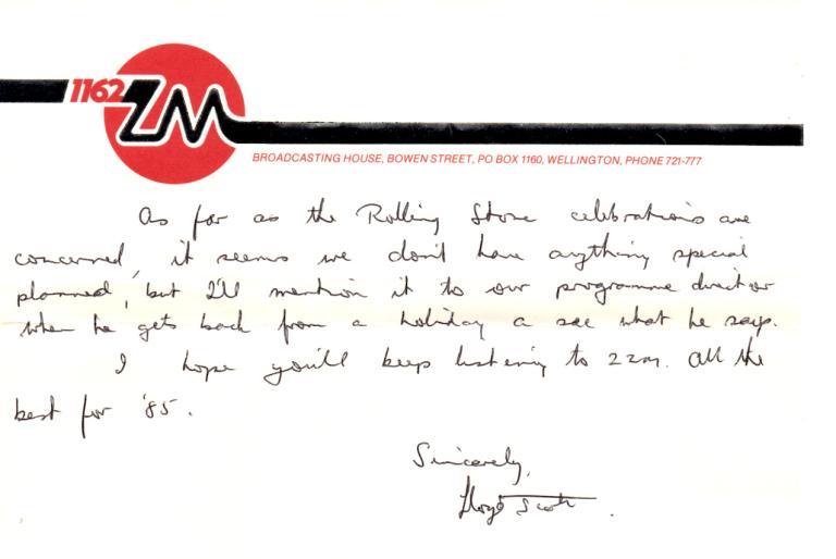 As far as the Rolling Stone celebrations are concerned, it seems we don’t have anything special planned, but I’ll mention it to our programme director when he gets back from a holiday + see what he says. I hope you’ll keep listening to 2ZM. All the best for ’85. Sincerely, Lloyd Scott.